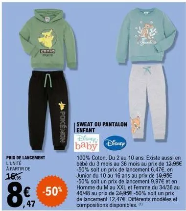 ピカチュウ fus  ,47  л  prix de lancement l'unité à partir de  16,95  pokemon  -50%  sweat ou pantalon enfant  disney  baby di  100% coton. du 2 au 10 ans. existe aussi en bébé du 3 mois au 36 mois au prix