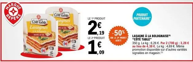 cote table lasagnes  cole table agnes  2504  le 1" produit  24/19  > 1€.  ,19 -50%  le 2" produit sur le 20 produit achete  produit partenaire  lasagne à la bolognaise "côté table"  350 g. le kg: 6,26