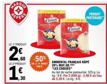 PEPER  LE 1" PRODUIT  20  LE 2' PRODUIT  € ,30  ,60 -50%  SUR LE 20 PRODUIT  CROISES EMMENTAL  JEANCAIS  CROISES  EMMENTAL FRANCHIS  PRODUIT PARTENAIRE  EMMENTAL FRANÇAIS RÂPÉ  29% MAT.GR.(2x)  "LES C