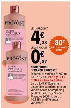 FRANCK  PROVOST  EXPERT COULEUR BANGALO  FRANCK  PROVOST  EXPERT  COULEUR  SHANSALON  LE 1 PRODUIT  4,93  ,33 -80%  LE 2 PRODUIT SUR LE 20 PRODUIT ACHETE  ,87  SHAMPOOING  "FRANCK PROVOST" Différentes