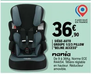 worde  fabrique en france  36€  ,90  siège-auto groupe 1/2/3 pillow "beline access" nania  de 9 à 36kg. norme ece r44/04. têtière réglable en hauteur. réducteur amovible. 