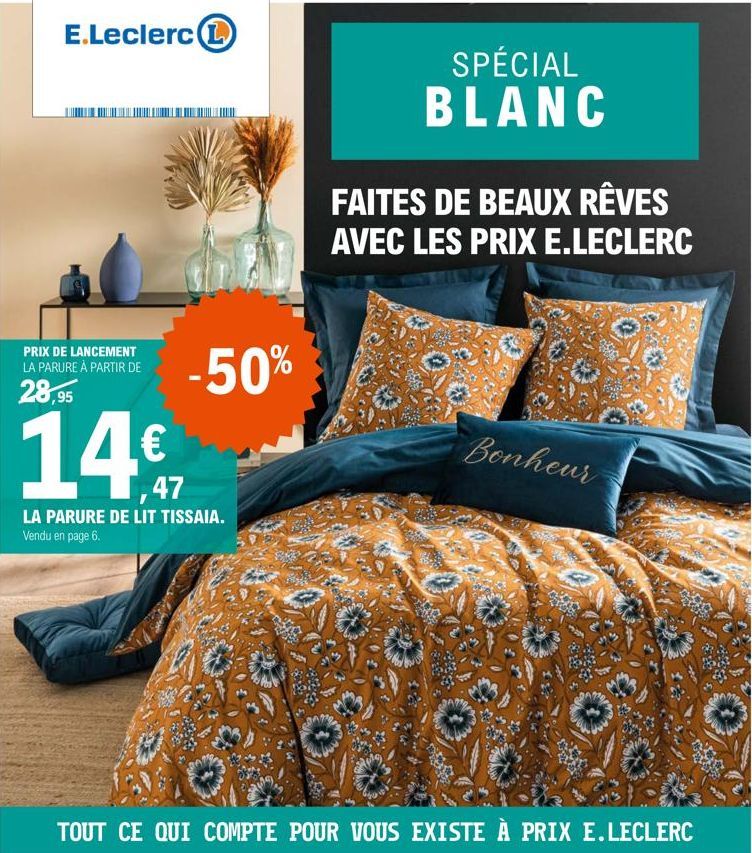 E.Leclerc L  PRIX DE LANCEMENT LA PARURE À PARTIR DE  28,95  -50%  14€  1,47  LA PARURE DE LIT TISSAIA. Vendu en page 6.  SPÉCIAL BLANC  FAITES DE BEAUX RÊVES AVEC LES PRIX E.LECLERC  Bonheur  