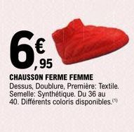 ,95  CHAUSSON FERME FEMME Dessus, Doublure, Première: Textile. Semelle: Synthétique. Du 36 au 40. Différents coloris disponibles. 