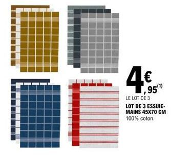 4€  95(¹)  LE LOT DE 3  LOT DE 3 ESSUIE-MAINS 45X70 CM 100% coton. 