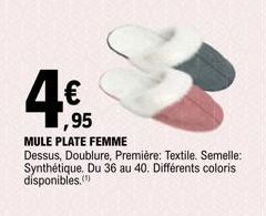 ,95  MULE PLATE FEMME  Dessus, Doublure, Première: Textile. Semelle: Synthétique. Du 36 au 40. Différents coloris disponibles. 