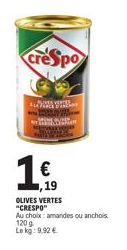 creSpo  WWW.  € 1,19  OLIVES VERTES "CRESPO"  Au choix: amandes ou anchois. 120 g  Le kg: 9.92 € 