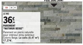 1604 V2 V1  LE M2  36%  PAREMENT "NATIMUR BEIGE" Parement en pierre naturelle pour intérieur et/ou extérieur. Coloris Beige. Le colis (0,47 m²) 17,27€. 