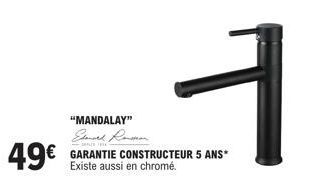 "MANDALAY"  49€ GARANTIE CONSTRUCTEUR 5 ANS*  Existe aussi en chromé.  1 