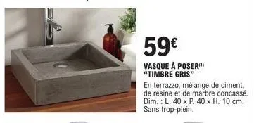 59€  vasque à poser "timbre gris"  en terrazzo, mélange de ciment, de résine et de marbre concassé. dim.: l. 40 x p. 40 x h. 10 cm. sans trop-plein. 