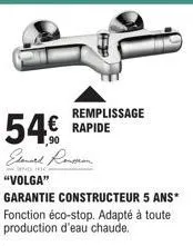 54%  remplissage rapide  elenard ronson  crones tra  "volga"  garantie constructeur 5 ans*  fonction éco-stop. adapté à toute production d'eau chaude. 