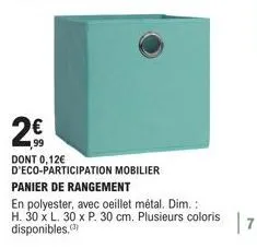 2€  dont 0,12€ d'eco-participation mobilier  panier de rangement  en polyester, avec oeillet métal. dim.:  h. 30 x l. 30 x p. 30 cm. plusieurs coloris disponibles.(3)  |7 