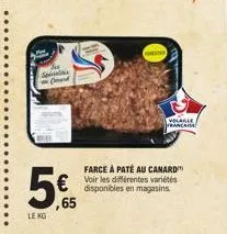 spanis (hard  5€  €  ,65  le kg  volable) francaise  farce à paté au canard  disponibles en magasins. 