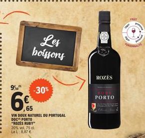 9,50  6€  65  Les boissons  -30%  VIN DOUX NATUREL DU PORTUGAL  DOC PORTO  "ROZES RUBY" 20% vol, 75 d LeL:8,87 €  ROZES  PORTO  FRUIT  Price  werke  PERSONNALITE 