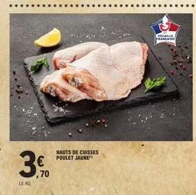 le kg  3€  ,70  hauts de cuisses poulet jaune  volaille prancaise 