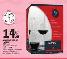fry  14%  vin rouge merlot "le dik 12%  -- 10 ll: 1.50 €  existe au prix  vinblanc sauvignon  ou vin rosé grenache  dix  merlot  129 
