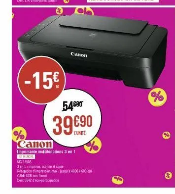 (-15€  canon  % canon  imprimante multifonctions 3 en 1  et o encre  54.⁹0  39 €90  l'unité  mg 2550s  3 en 1: imprime, scante et copie  resolation d'impression max jusqu'à 4800 x 600 dpi  cable usb n