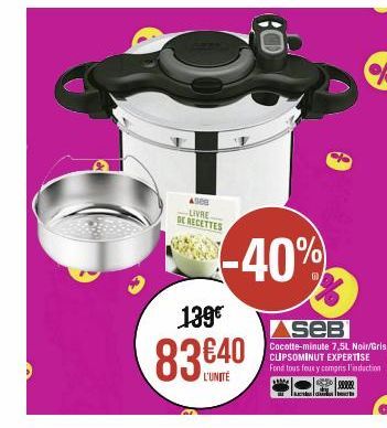 4908 LIVRE DE RECETTES  139€  83€40  -40%  AseB Cocotte-minute 7,5L Noir/Gris CLIPSOMINUT EXPERTISE Fond tous feux y compris l'induction  elle  |ct|ao|euts 