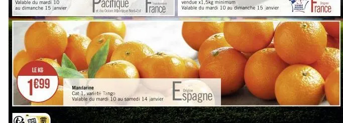 le kg  1€99  et you ootan atlantique nord-estrance  mandarine cat 1. variété tango  valable du mardi 10 au samedi 14 janvier  tomoren  espagne  rovere  drin  rance 