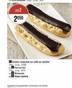 LES 2  2050  E Eclairs chocolat ou café ou vanille  140g Lekg: 17€86 ou C Part de Flan  270g-Lekg: 9625  DU Milelesille  Choux chantilly 