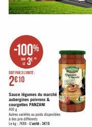 -100% 3⁰  SOIT PAR 3 L'UNITÉ:  2€10  Sauce légumes du marché aubergines poivrons & courgettes PANZANI  400 g  Autres variétés ou poids disponibles à des prix différents  Lekg: 788-L'unité:3€15  PANZAN