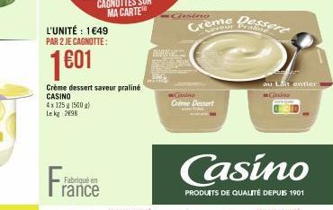 L'UNITÉ : 1€49 PAR 2 JE CAGNOTTE:  1€01  Crème dessert saveur praliné CASINO 4x 125g 1500 g) Le kg 2698  Fabriqué en  rance  Crème Dessere  Citino Créme Dessert  Casino  PRODUITS DE QUALITÉ DEPUIS 190