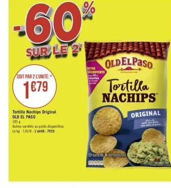 soit par 2 l'unite:  1€79  -60%  sur le 2  tortilla nachips original old el paso  185 g  autres variétés au poids disponibles le kg 136/8 l'unité: 2055  offre decouverte  stat  barra  en & comm  lock 