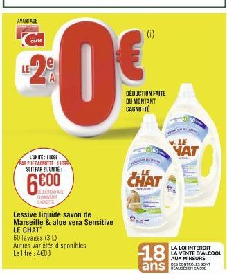 AVANTAGE  carte  LE2  L'UNITE: 1199 PAR 2 JE CAGNOTTE: 11099 SOIT PAR 2 LUMTË:  6600  DEDUCTION FAITE DU MONTANT CANOTTE  Lessive liquide savon de Marseille & aloe vera Sensitive LE CHAT  60 lavages (