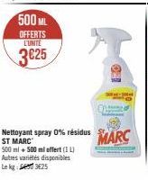 500 ML  OFFERTS L'UNITE  3€25  Nettoyant spray 0% résidus ST MARC 500 ml + 500 ml offert (11) Autres variétés disponibles Le kg 3625  MARC 