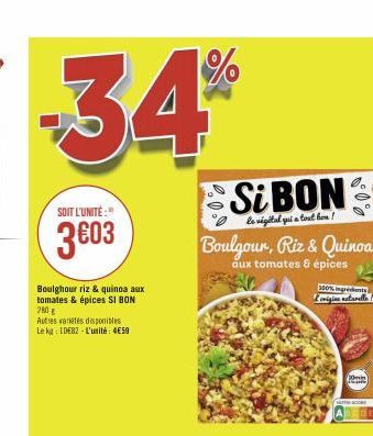 -34%  SOIT L'UNITÉ:"  3603  Boulghour riz & quinoa aux tomates & épices SI BON 280 g  Autres varetes disponibles Le kg IDEB2-L'unité: 4€59  Si BON  le vigital qui a tout bon!  Boulgour, Riz & Quinoa  