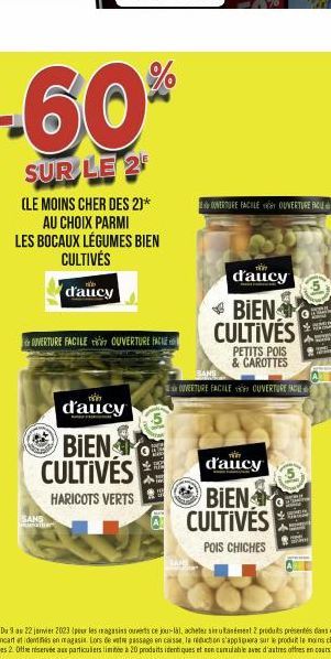 -60%  SUR LE 2  (LE MOINS CHER DES 2)* AU CHOIX PARMI LES BOCAUX LÉGUMES BIEN CULTIVÉS  d'aucy  OUVERTURE FACILE OUVERTURE FACE  d'aucy BIEN CULTIVÉS  HARICOTS VERTS  SANS  (10)  OVERTURE FACILE OUVER