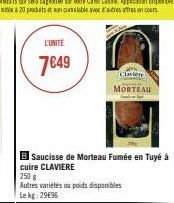 CONTE  7€49  B Saucisse de Morteau Fumée en Tuyé à  cuire CLAVIERE  MORTEAU  250 g  Autres variétés ou poids disponibles Le kg: 29€96 