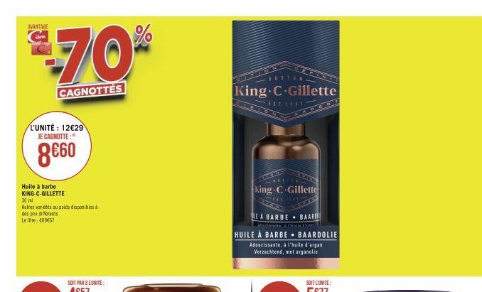 AVANTAGE  CAGNOTTÉS  L'UNITÉ: 12€29 JE CAGNOTTE:"  8€60  Huile à barbe KING-C-GILLETTE  30 ml  Autres variétés su poids disponibles à des prix differents Le litre: 40967  %  SULTON  King C Gillette  E