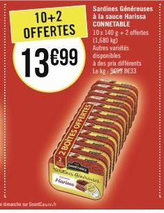 10+2 OFFERTES  13699  Sardines Généreuses à la sauce Harissa CONNETABLE  Harissa  10 x 140 g + 2 offertes (1,680 kg) Autres variétés disponibles  à des prix différents Le kg: 9699 8633  HOLE  es Ginér