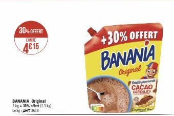 30%OFFERT  LUNITE  4€15  +30% OFFERT  BANANIA  Original  mand CACAO CEREALES  