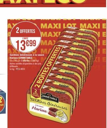 Sardines Généreuses à la sauce Harissa CONNETABLE  10x140 g + 2 offertes (1,680 kg)  Autres varietes disponibles à des prix différents  Lekg: 959833  2 OFFERTES  L'UNITE  13699 MAX  M/  MAXI LOT MAXI 