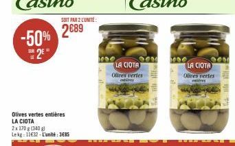 -50%  2E  LE  Olives vertes entières LA CIOTA  2x 170 g (140 g) Lekg=11€32-L'unité:3€85  SOIT PAR 2 L'UNITE:  2689  LA CIOTA  Olives vertes  edives  3  14 the ille  Hoe  200 LA CIOTA Olives vertes  re