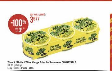 -100%  38 3⁰  LE  SOIT PAR 3 L'UNITE:  3677  Thon à l'Huile d'olive Vierge Extra Le Savoureux CONNETABLE  3X80 g (240 g)  Lekg: 2354-L'unité: SEBS  THON  CHO  THON  