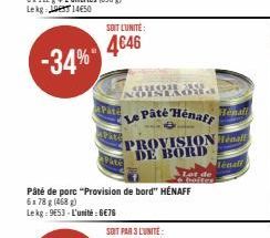 -34%  SOIT L'UNITÉ:  4€46  Pâté de porc "Provision de bord" HENAFF 6178 g (468)  Lekg: 9653-L'unité:6€76  SAURORA 2848 NOINTAGua  Le Pâté Hénaff  Henall  PROVISION Finall DE BORD  Tenaff 