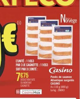 L'UNITÉ : 11€63 PAR 3 JE CAGNOTTE : 11€63 SOIT PAR 3 L'UNITÉ:  7€75  DEDUCTION FAITE DU MONTANT CAGNOTTE  En natuurt van afhan mai tapa  CasinoMax  Casino  Pavés de saumon Atlantique surgelés CASINO  