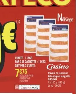 l'unité : 11€63 par 3 je cagnotte : 11€63 soit par 3 l'unité:  7€75  deduction faite du montant cagnotte  en natuurt van afhan mai tapa  casinomax  casino  pavés de saumon atlantique surgelés casino  