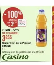 -100%  canottes  casino  3⁰ max  l'unité: 3€55 par 3 je cagnotte:  3655  nectar fruit de la passion casind  il  autres variétés disponibles à des prix différents  casino 