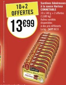 10+2 OFFERTES  13699  Sardines Généreuses à la sauce Harissa CONNETABLE  Harissa  10 x 140 g + 2 offertes (1,680 kg) Autres variétés disponibles  à des prix différents Le kg: 9699 8633  HOLE  es Ginér