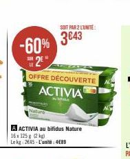 -60% 2E"  SER  OFFRE DÉCOUVERTE ACTIVIA  Nature  SOIT PAR 2 L'UNITÉ  3€43  A ACTIVIA au bifidus Nature  16x 125g (2 kg)  Lekg: 2645-L'unité:4€89 