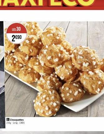 LES 30 2€90  BChouquettes 210g-le kg: 1368 