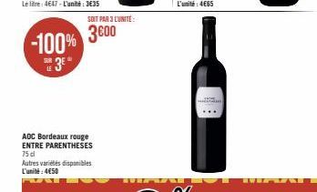 3600 -100%  SUR  3⁰  LE  AOC Bordeaux rouge ENTRE PARENTHESES 75 dl Autres variétés disponibles L'unité:4€50  F  SOIT PAR 3 L'UNITÉ: 