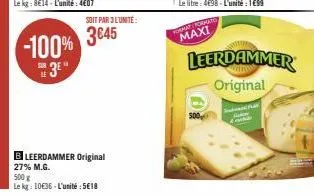 soit par 3 l'unité:  -100% 3645 3⁰"  bleerdammer original 27% m.g.  500 g  le kg: 1036 l'unité: 5€18  format formato  maxi  leerdammer original  sa 