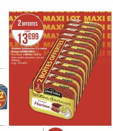 Sardines Généreuses à la sauce Harissa CONNETABLE  10x140 g + 2 offertes (1,680 kg)  Autres varietes disponibles à des prix différents  Lekg: 959833  2 OFFERTES  L'UNITE  13699 MAX  M/  MAXI LOT MAXI 