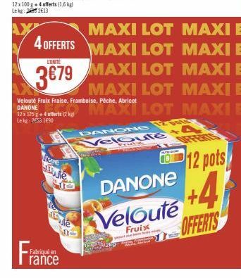 4 OFFERTS  LUNITE  3€79  Viene bute  U  MIC ute  0  Fabriqué en  rance  Velouté Fruix Fraise, Framboise, Pêche, Abricot  DANONE 12 x 125g + 4 offerts (2 kg) Lekg: 2653 1690  VAGINA  BONG  THESIN 2009 