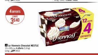 4 OFFERTS  L'UNITE  3€40  A Le Viennois Chocolat NESTLE 12x 100 g + 4 offerts (1,6 kg) Lekg 22€13  lennois  Nestle  Viennois  12 POT  4  OFFERTS 