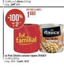 SOIT PAR 3 L'UNITÉ:  1683 -100%  SOR  3⁰*  lot. familial  Le Pois Chiche cuisson vapeur D'AUCY  2 x 265 g (530g)  Le kg 519-L'unité:2€75  d'aucy  Pais Chicke Cassan 